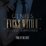 New Music: Genius New Single Ft. Verse Simmonds ‘Fvcks With U’