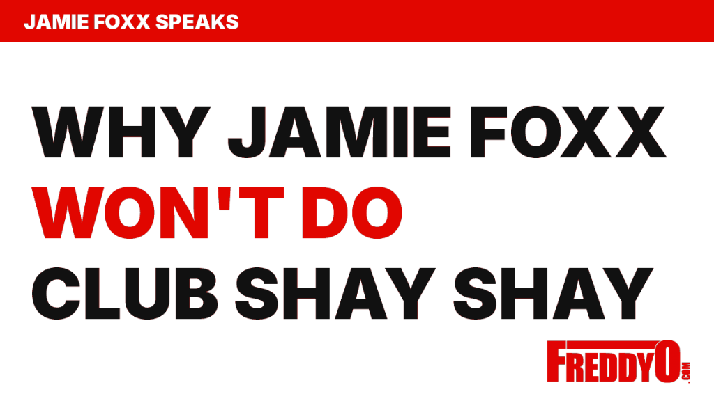 Jamie Foxx explains why he won't go on Club Shay Shay - FreddyO headline