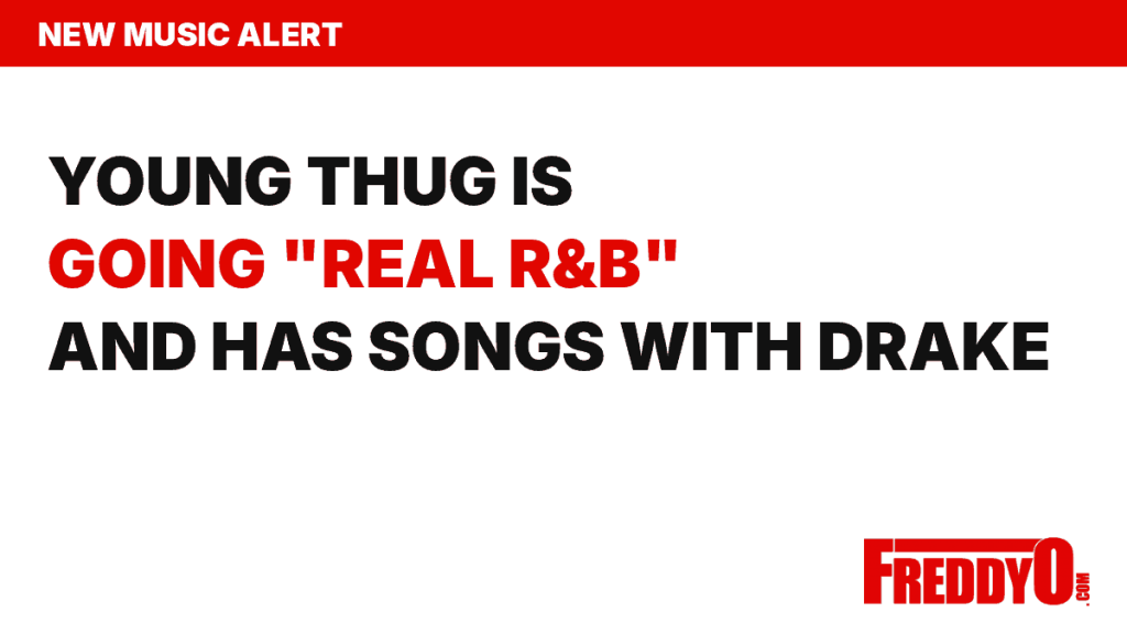 Young Thug says he's going real R&B with Drake - FreddyO headline
